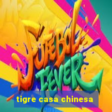 tigre casa chinesa